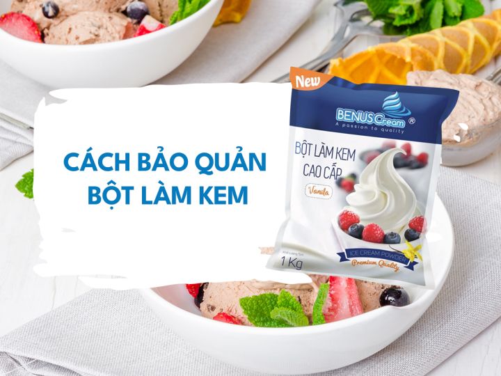 CÁCH BẢO QUẢN BỘT LÀM KEM BENUSCREAM